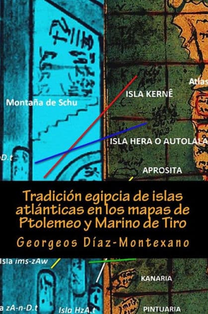 Tradiciï¿½n egipcia de islas atlï¿½nticas en los mapas de Ptolemeo y Marino de Tiro: La Islas Afortunadas, la Isla de las Amazonas, la Isla Eritia, la Isla Cerne y las Islas de los Dioses by Georgeos Dïaz-Montexano