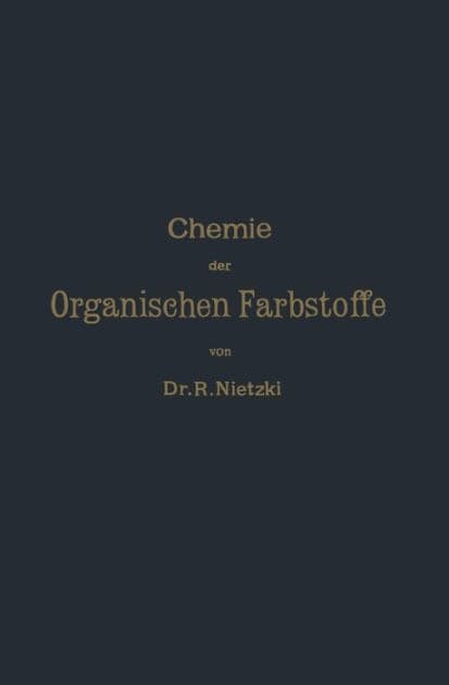 Chemie der Organischen Farbstoffe by Rudolf Nietzki