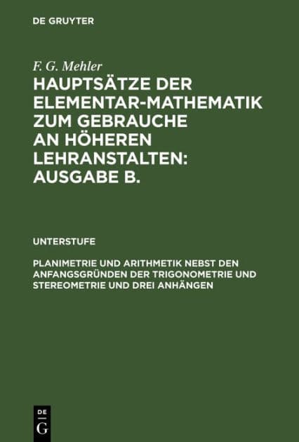 Planimetrie und Arithmetik nebst den Anfangsgründen der Trigonometrie und Stereometrie und drei Anhängen: Für die unteren und mittleren Klassen höherer Lehranstalten by F. G. Mehler