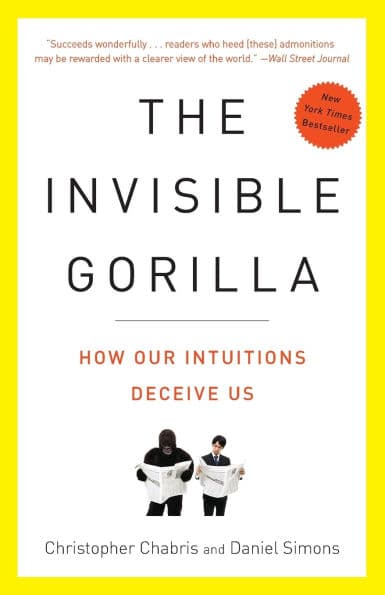 The Invisible Gorilla: How Our Intuitions Deceive Us by Christopher Chabris