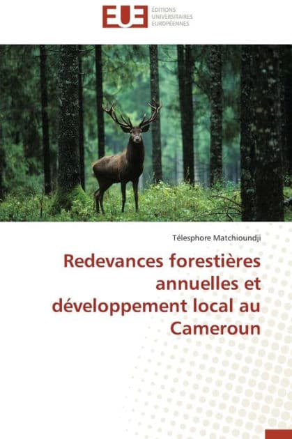 Redevances Forestieres Annuelles Et Developpement Local Au Cameroun by Matchioundji Telesphore