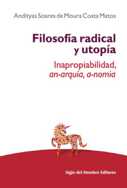Filosofía radical y utopía: Inapropiabilidad, an-arquía, a-nomia by Andityas Soares de Moura Costa Matos