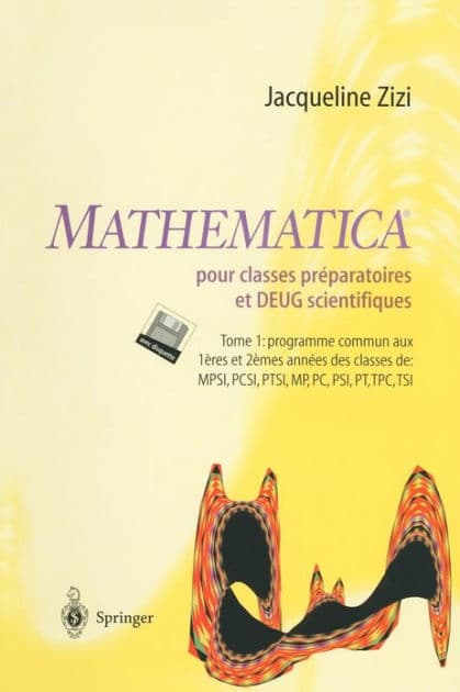 Mathematica TM pour classes prï¿½paratoires et DEUG scientifiques: Tome 1: programme commun aux 1eres et 2emes annï¿½es des classes de MPSI,PCSI,MP,PC,PSI,PT,TPC,TSI PCSI, MP, PC, PSI, PT, TPC, TSI by Jacqueline Zizi