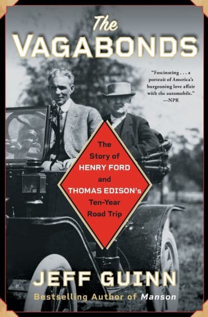 The Vagabonds: The Story of Henry Ford and Thomas Edison's Ten-Year Road Trip by Jeff Guinn
