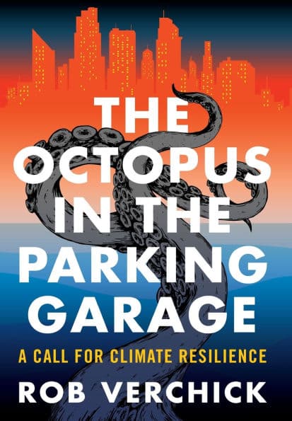 The Octopus in the Parking Garage: A Call for Climate Resilience by Rob Verchick