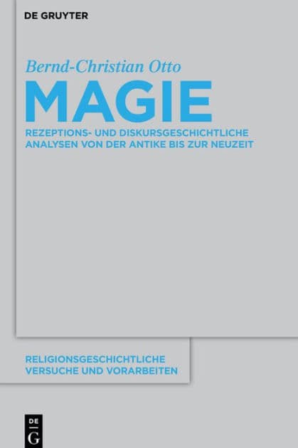 Magie: Rezeptions- und diskursgeschichtliche Analysen von der Antike bis zur Neuzeit by Bernd-Christian Otto