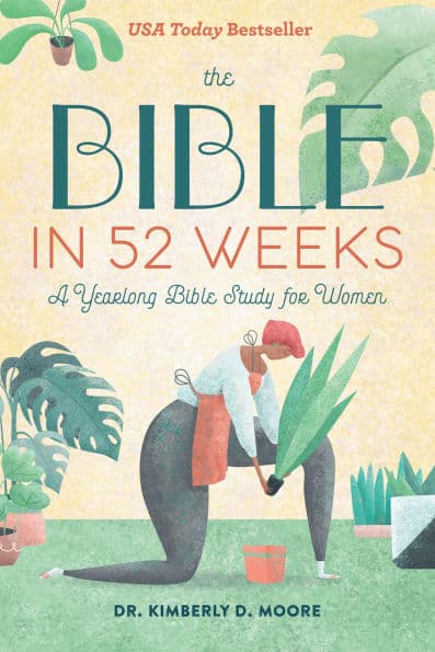 The Bible in 52 Weeks: A Yearlong Bible Study for Women by Kimberly D. Moore