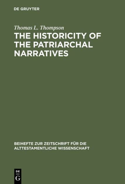 The Historicity of the Patriarchal Narratives: The Quest for the Historical Abraham by Thomas L. Thompson
