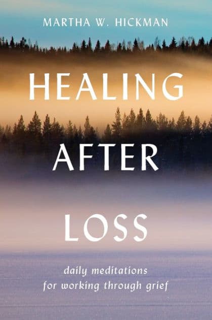 Healing After Loss: Daily Meditations for Working Through Grief by Martha W Hickman