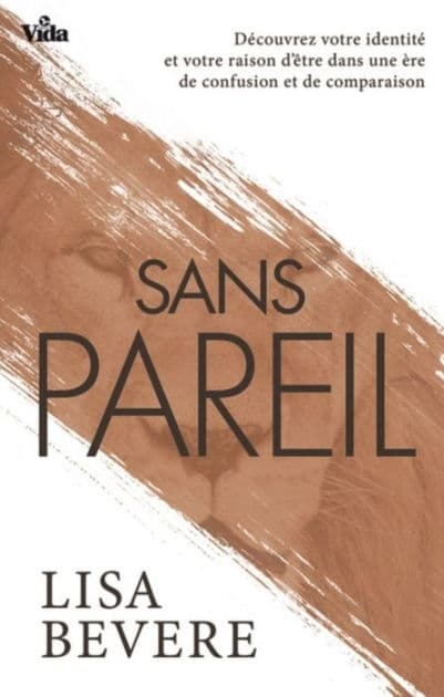 Sans pareil: Découvrez votre identité et votre raison d'être dans une ère de confusion et de comparaison by Lisa Bevere