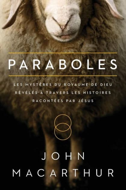 Paraboles (Parables): Les mystegrave;res du royaume de Dieu reacute;veacute;leacute;s agrave; travers les histoires raconteacute;es par Jeacute;sus by John MacArthur