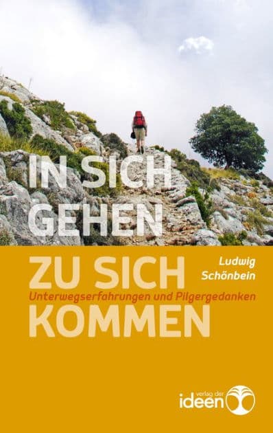 In sich gehen - zu sich kommen: Unterwegserfahrungen und Pilgergedanken by Ludwig Schönbein