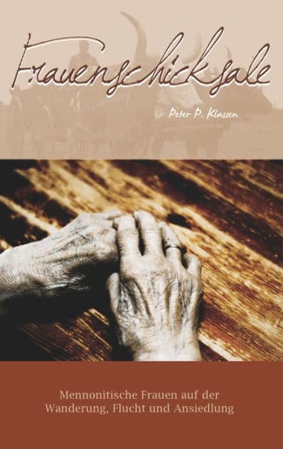 Frauenschicksale: Mennonitische Frauen auf der Wanderung, Flucht und Ansiedlung by Peter P. Klassen