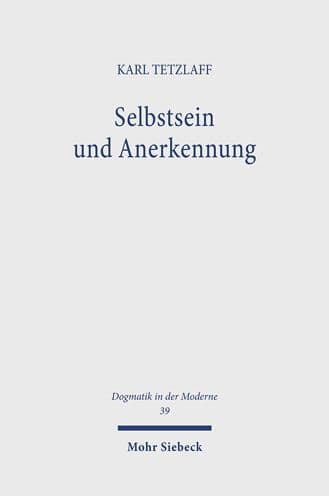Selbstsein und Anerkennung: Theologisch-philosophische Erkundungsgange im Spannungsfeld von Ich, Wir und Gott by Karl Tetzlaff