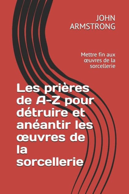 Les prières de A-Z pour détruire et anéantir les ouvres de la sorcellerie: Mettre fin aux ouvres de la sorcellerie by Germaine Ainyankou