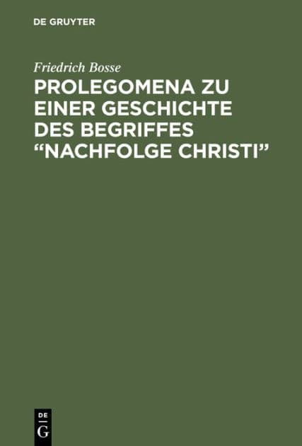 Prolegomena zu einer Geschichte des Begriffes "Nachfolge Christi" by Friedrich Bosse