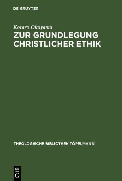 Zur Grundlegung christlicher Ethik: Theologische Konzeptionen der Gegenwart im Lichte des Analogie-Problems by Kotaro Okayama