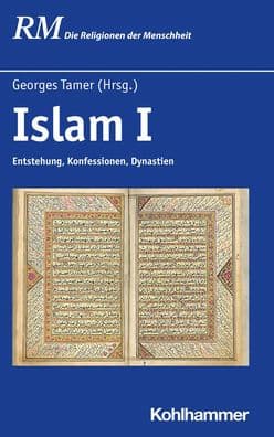 Islam I: Entstehung, Konfessionen, Dynastien by Georges Tamer