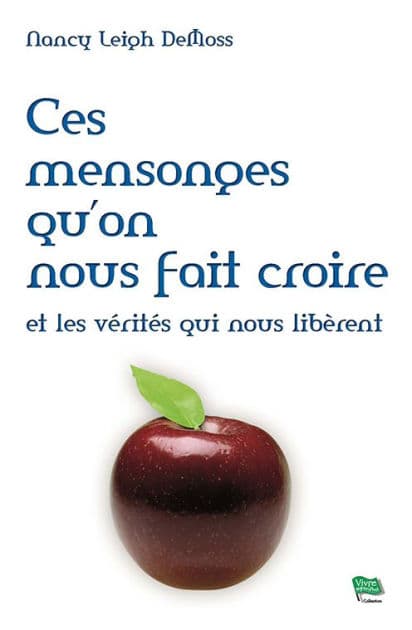 Ces mensonges qu'on nous fait croire by Nancy DeMoss Leigh
