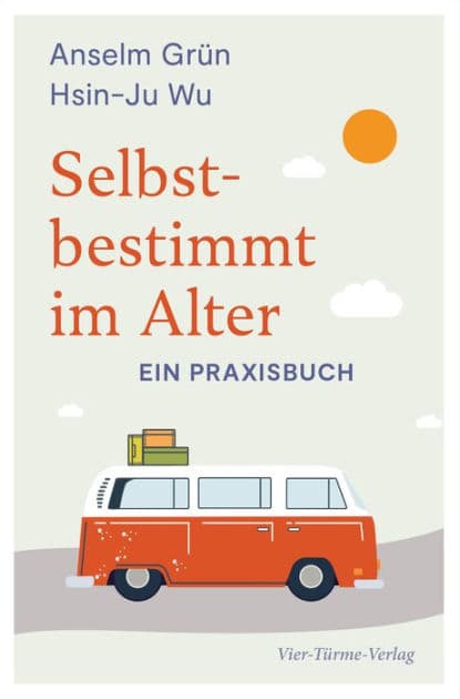 Selbstbestimmt im Alter: Ein Praxisbuch by Anselm Grün
