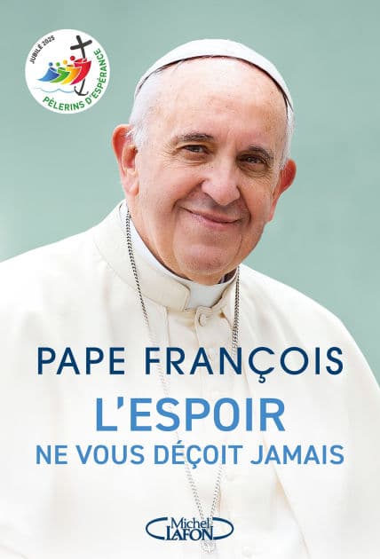 L'espoir ne vous déçoit jamais - Pape François - Jubilé 2025 by Pape François