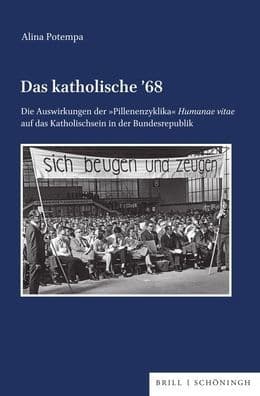 Das katholische 68: Die Auswirkungen der 'Pillenenzyklika' Humanae vitae auf das Katholischsein in der Bundesrepublik by Alina Potempa