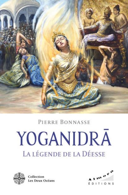 YOGANIDRÂ - La légende de la Déesse - Le pèlerinage vers la conscience et la joie d'être by Pierre Bonnasse