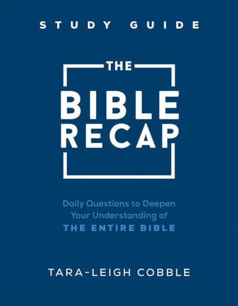 The Bible Recap Study Guide: Daily Questions to Deepen Your Understanding of the Entire Bible by Tara-Leigh Cobble