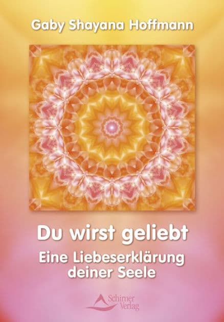 Du wirst geliebt: Eine Liebeserklärung deiner Seele by Gaby Shayana Hoffmann