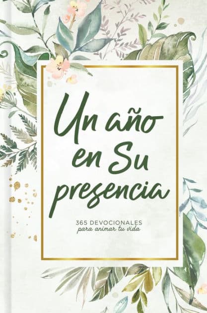 Un año en Su presencia: 365 devocionales para animar tu vida by B&amp;H Español Editorial Staff