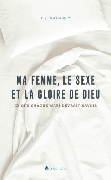 Ma femme, le sexe et la gloire de Dieu by C.J. Mahaney