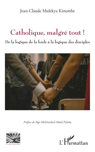 Catholique, malgré tout !: De la logique de la foule à la logique des disciples by Jean-Claude Mulekya Kinombe