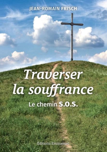 Traverser la souffrance: Le chemin S.O.S. by Jean-Romain Frisch