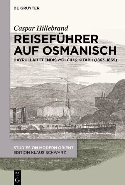Reiseführer auf Osmanisch: Hayrullah Efendis Yolcili? Kitabi (1863-1865) by Caspar Hillebrand