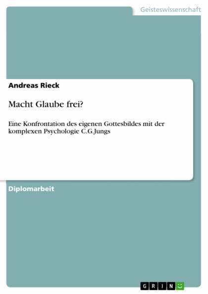 Macht Glaube frei?: Eine Konfrontation des eigenen Gottesbildes mit der komplexen Psychologie C.G.Jungs by Andreas Rieck