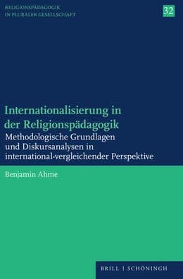 Internationalisierung in der Religionspadagogik: Methodologische Grundlagen und Diskursanalysen in international-vergleichender Perspektive by Benjamin Ahme