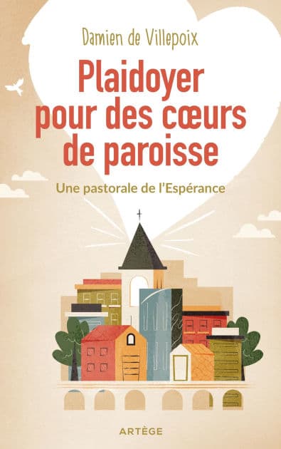 Plaidoyer pour des coeurs de paroisse: Une pastorale de l'Espérance by Père Damien de Villepoix