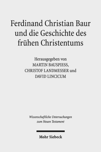 Ferdinand Christian Baur und die Geschichte des fruhen Christentums by Martin Bauspiess