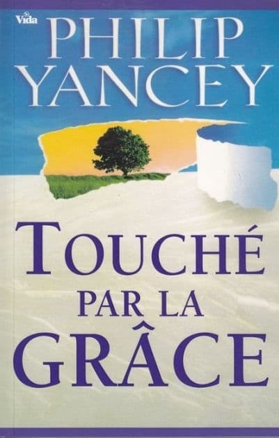 Touché par la grâce by Philip Yancey