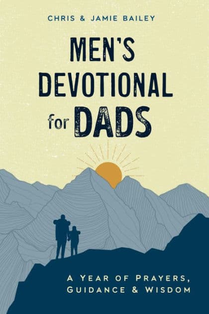 Men's Devotional for Dads: A Year of Prayers, Guidance, and Wisdom by Chris Bailey