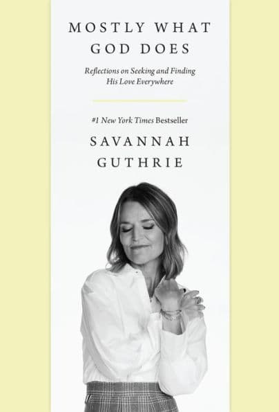 Mostly What God Does: Reflections on Seeking and Finding His Love Everywhere by Savannah Guthrie
