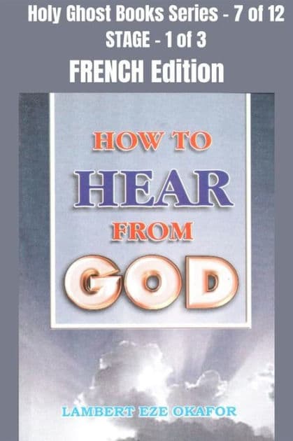 How To Hear From God - FRENCH EDITION: School of the Holy Spirit Series 7 of 12, Stage 1 of 3 by lambert okafor