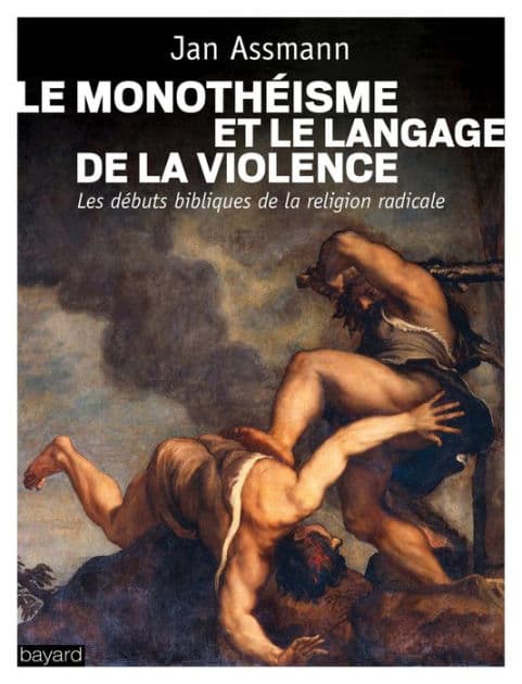 Le monothéisme et le langage de la violence by Jan Assmann