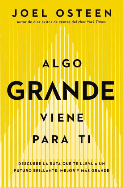 Algo grande viene para ti: Descubre la ruta que te lleva a un futuro brillante, mejor y más grande by Joel Osteen
