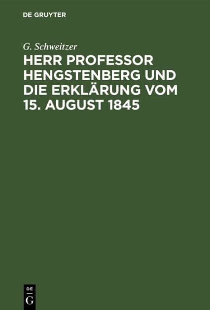 Herr Professor Hengstenberg und die Erklärung vom 15. August 1845 by G. Schweitzer