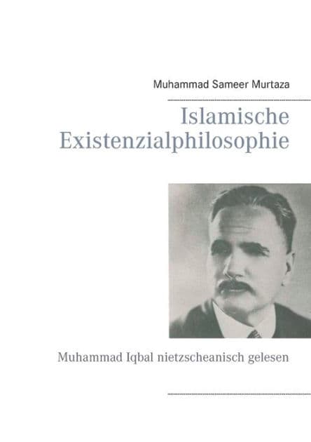 Islamische Existenzialphilosophie: Muhammad Iqbal nietzscheanisch gelesen by Muhammad Sameer Murtaza