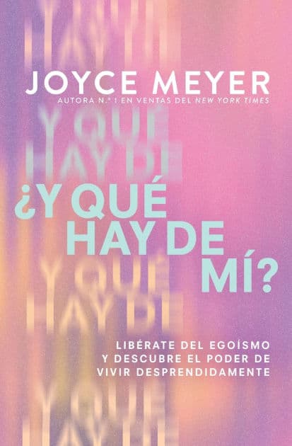 ¿Y qué hay de mí? (What About Me?): Libérate del egoísmo y descubre el poder de vivir desprendidamente by Joyce Meyer