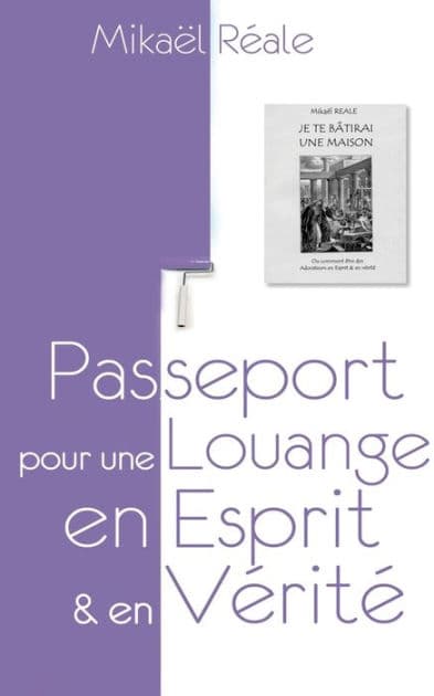Passeport pour une louange en Esprit et en Vérité: Je te bâtirai une Maison by Mikaïl Rïale