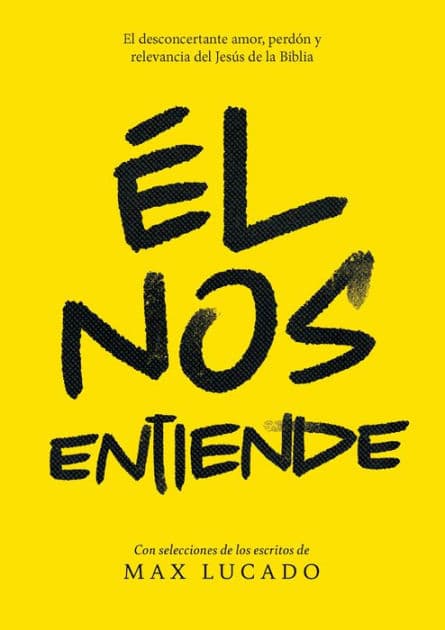 Él nos entiende: El desconcertante amor, perdón y relevancia del Jesús de la Biblia by Max Lucado