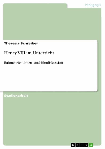 Henry VIII im Unterricht: Rahmenrichtlinien- und Filmdiskussion by Theresia Schreiber